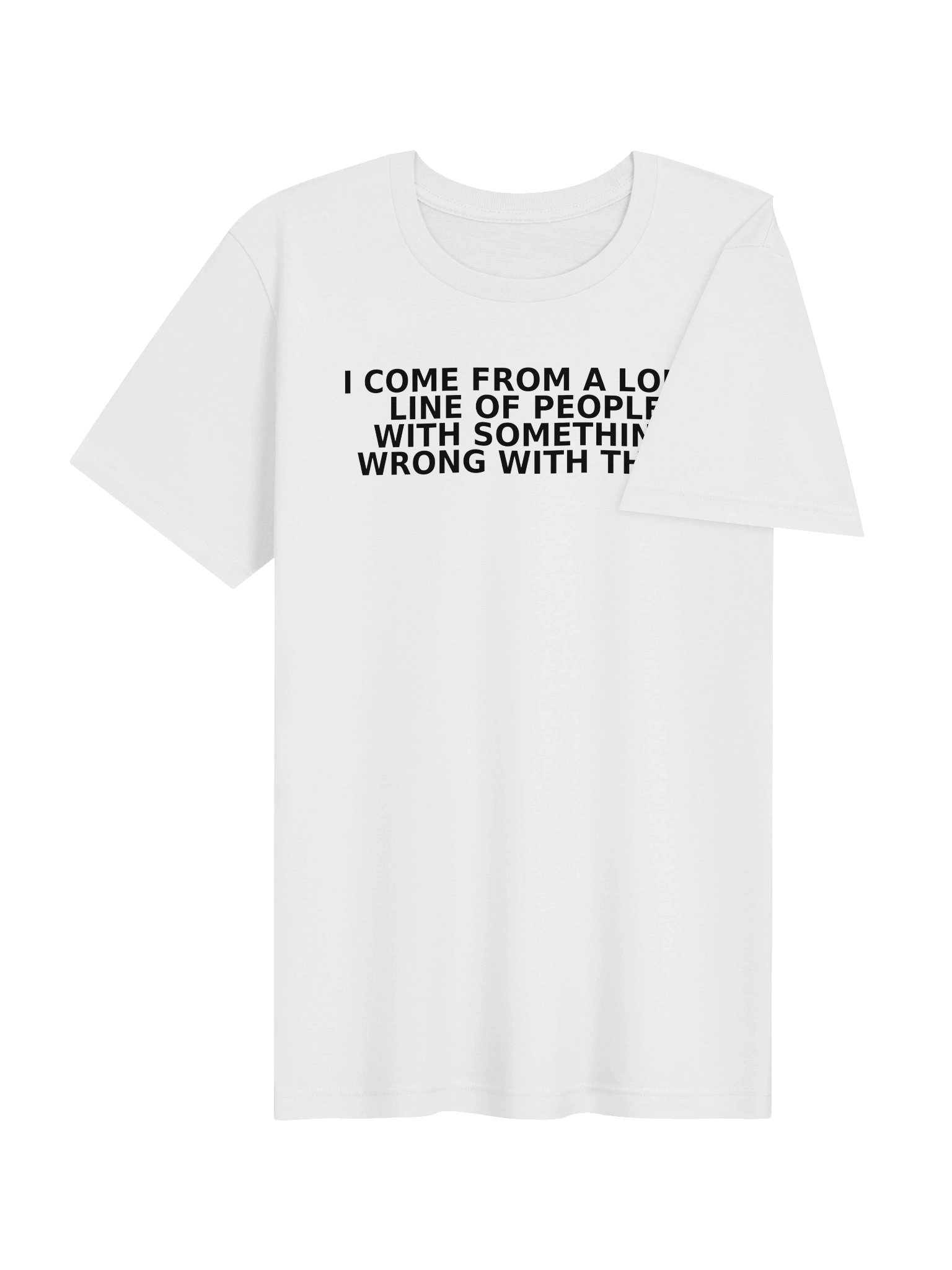 I Come From A Long Line Of People With Something Wrong With Them product image (44)