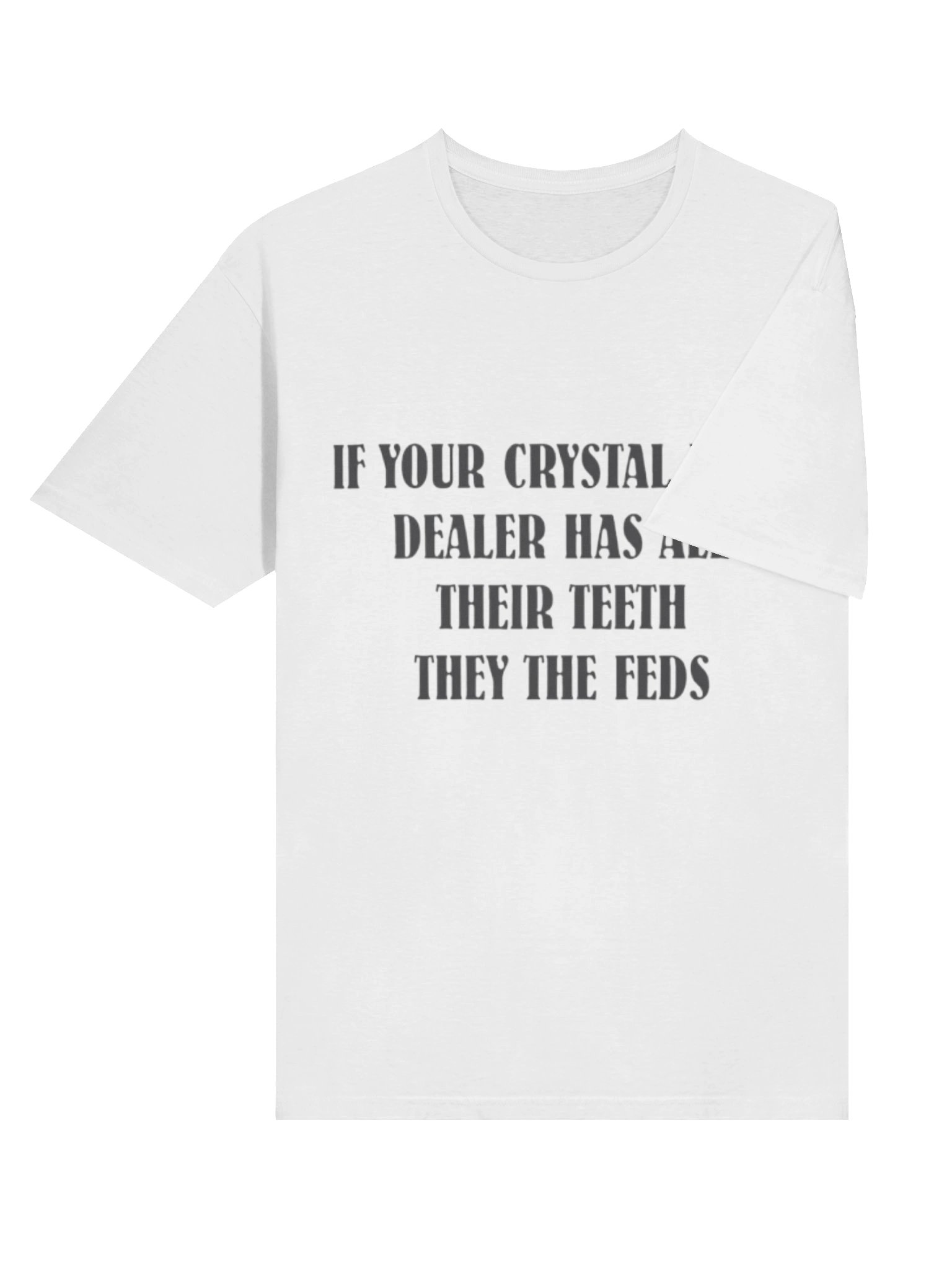 IF YOUR CRYSTAL METH DEALER HAS ALL THEIR TEETH THEY THE FEDS Shirt – Viral Meme Graphic Tee with Bold Streetwear Humor product image (4)