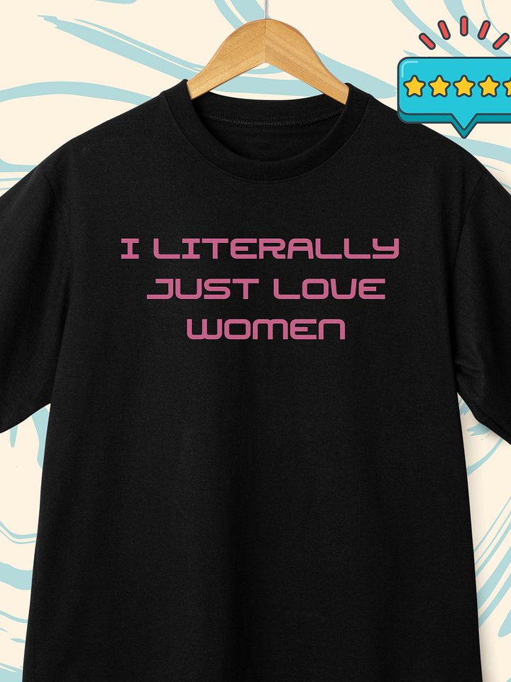 💬 I Literally Just Love Women product image (1)