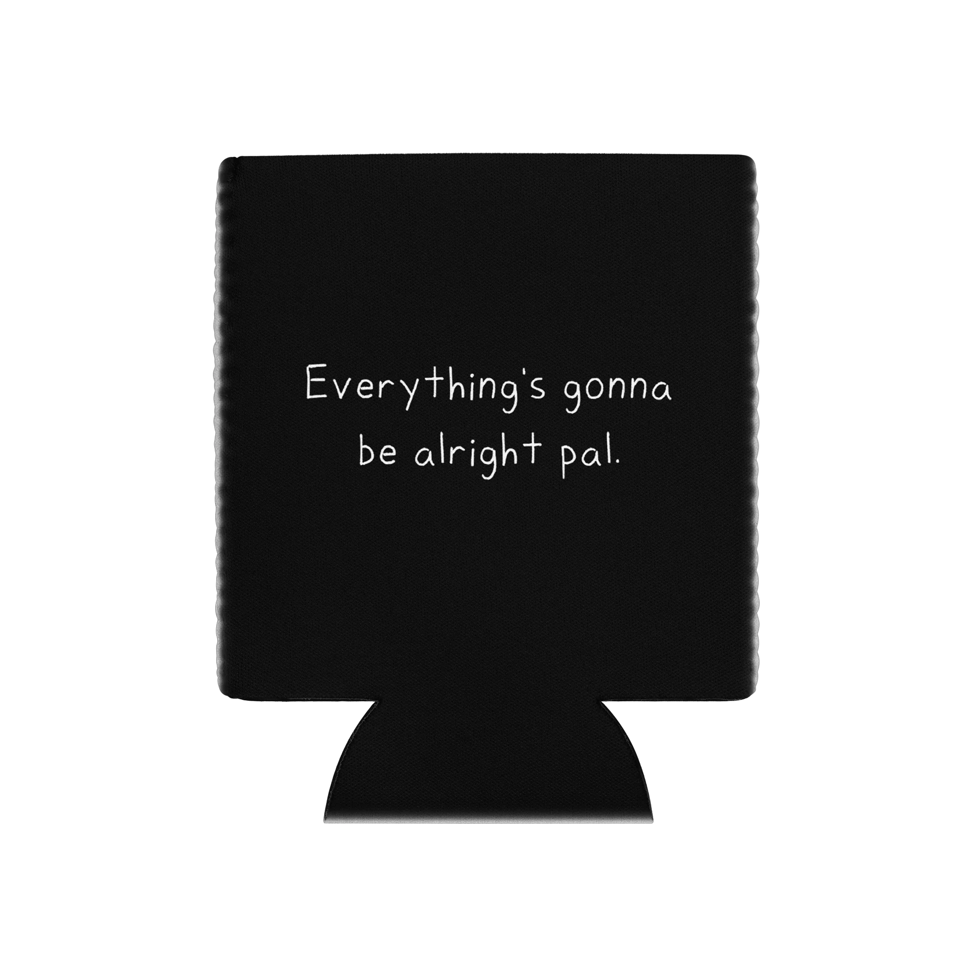 "Everything's gonna be alright pal." Koozie product image (1)