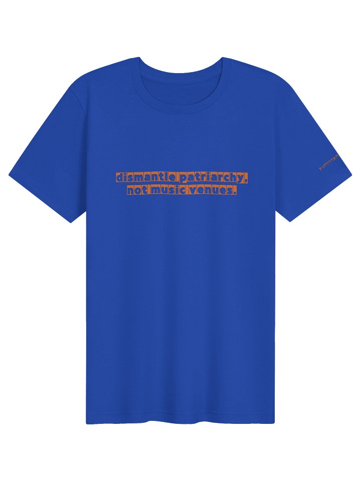 Dismantle patriarchy, not music venues. product image (1)