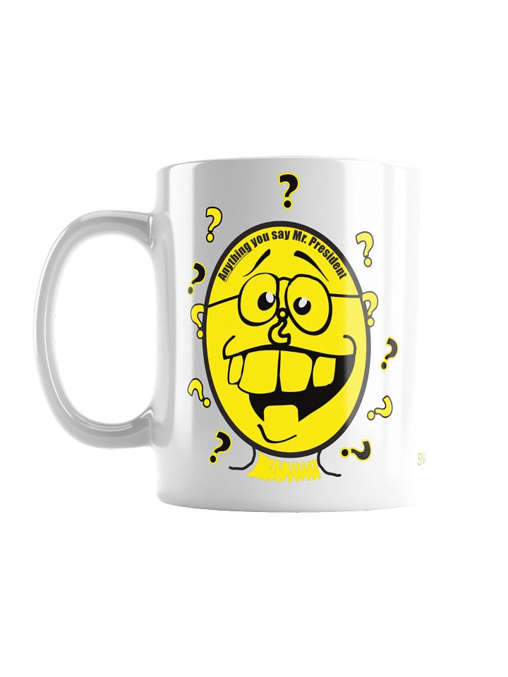 High Quality Political Mug Says: "Anything You Say Mr President" product image (1)