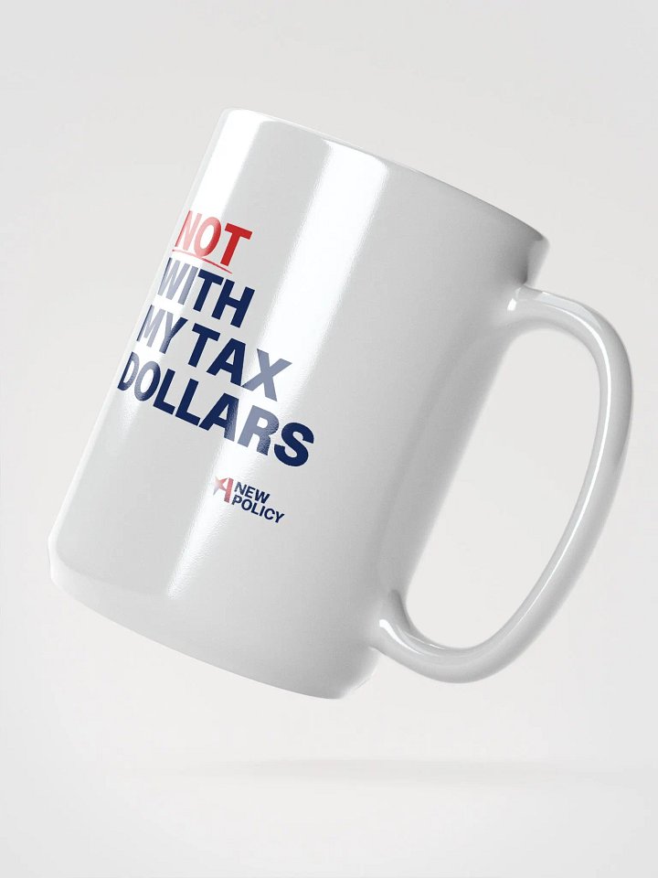 Not With My Tax Dollars Mug product image (2)