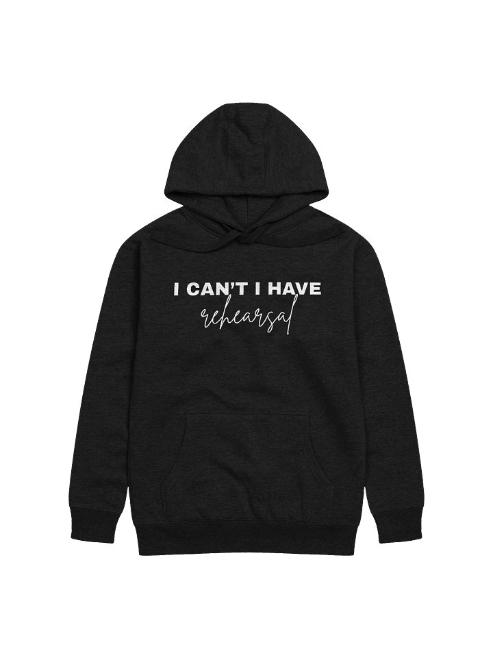 I Can't, I Have Rehearsal, Hoodie product image (11)