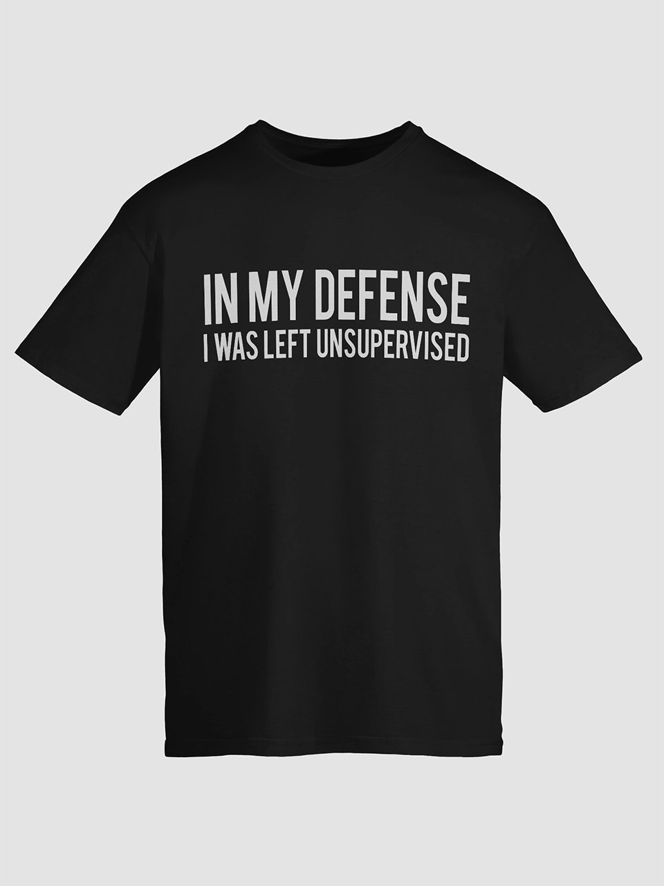 In My Defense I Was Left Unsupervised T Shirt 1B1 product image (1)