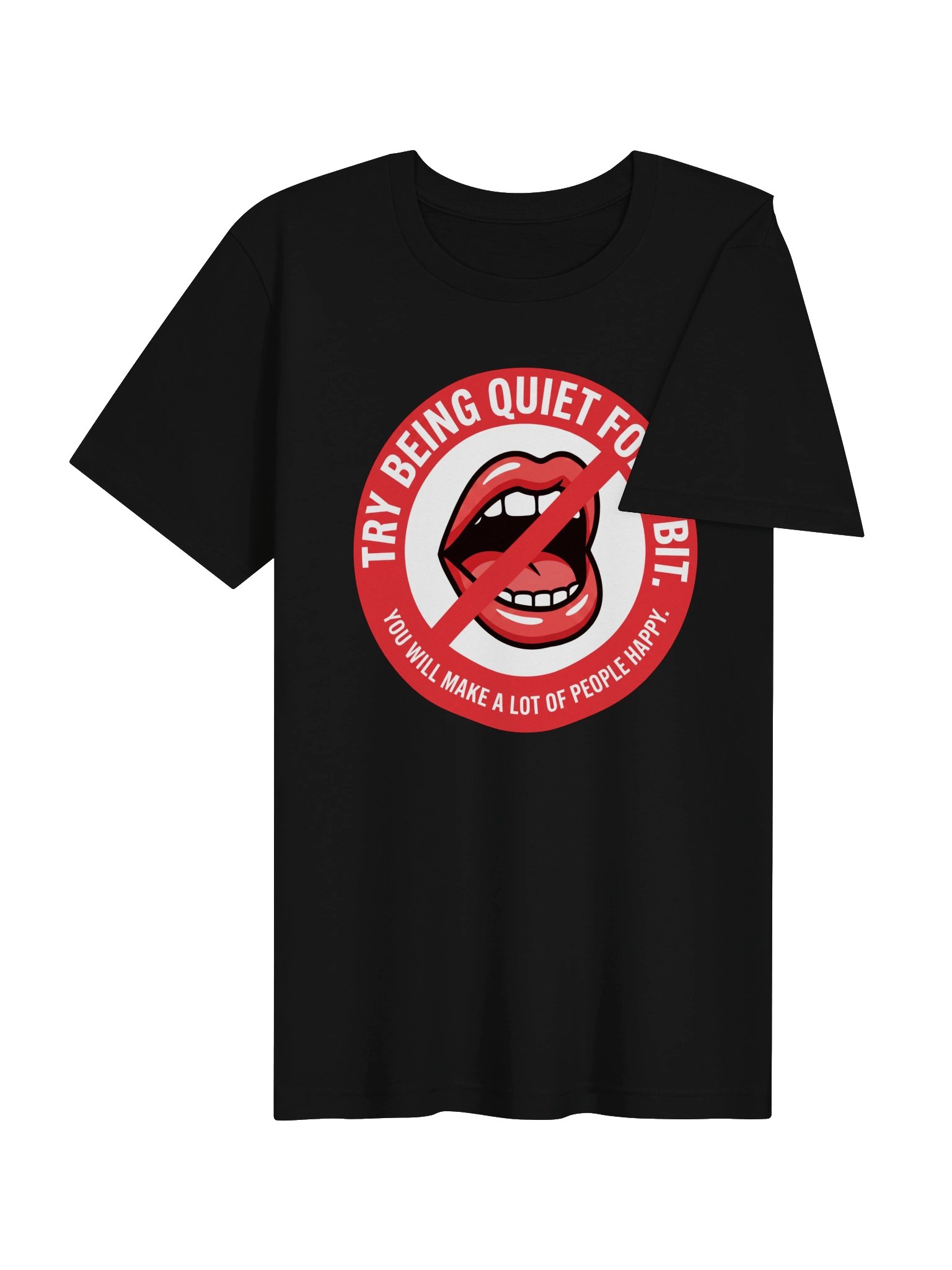 Try being quiet for a bit. You will make a lot of people happy. Statement Tee product image (4)
