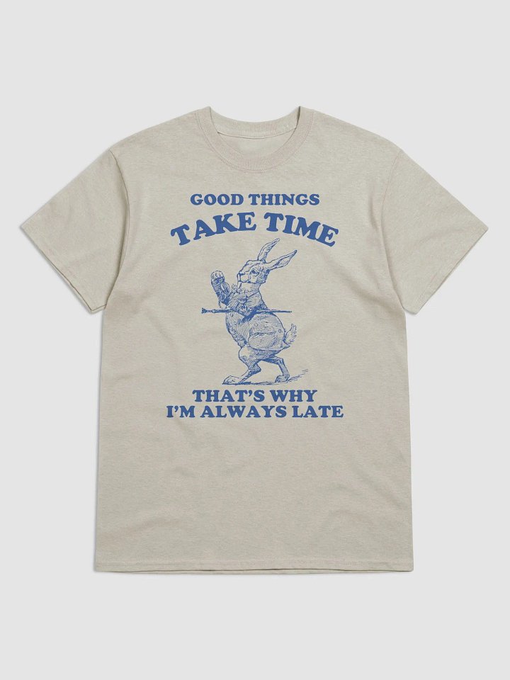 Good things take time that's why I'm always late product image (1)