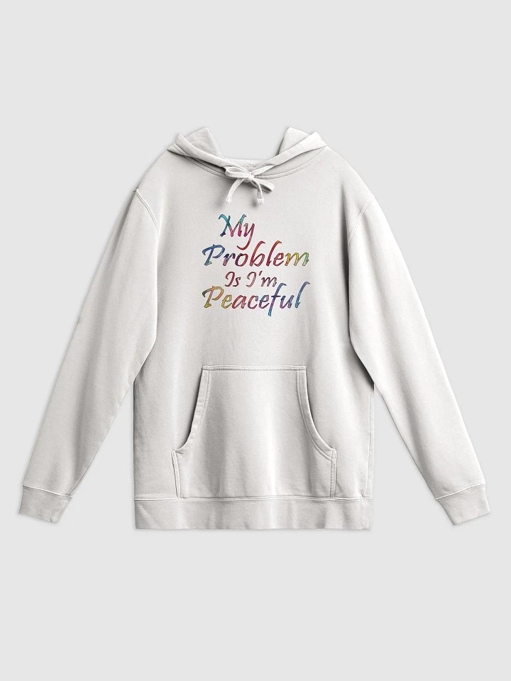 My Problem Is I'm Peaceful - Independent Trading Co. Pigment Dyed Hoodie product image (1)