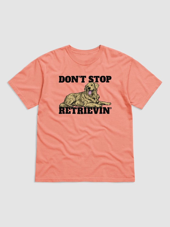 Don't Stop Retrievin' T-Shirt of a Golden Retriever | Funny T-Shirt for Goldie Paw-rents product image (1)
