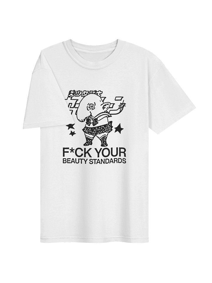FUCK YOUR BEAUTY STANDARDS ! T-shirt. white vers. product image (2)