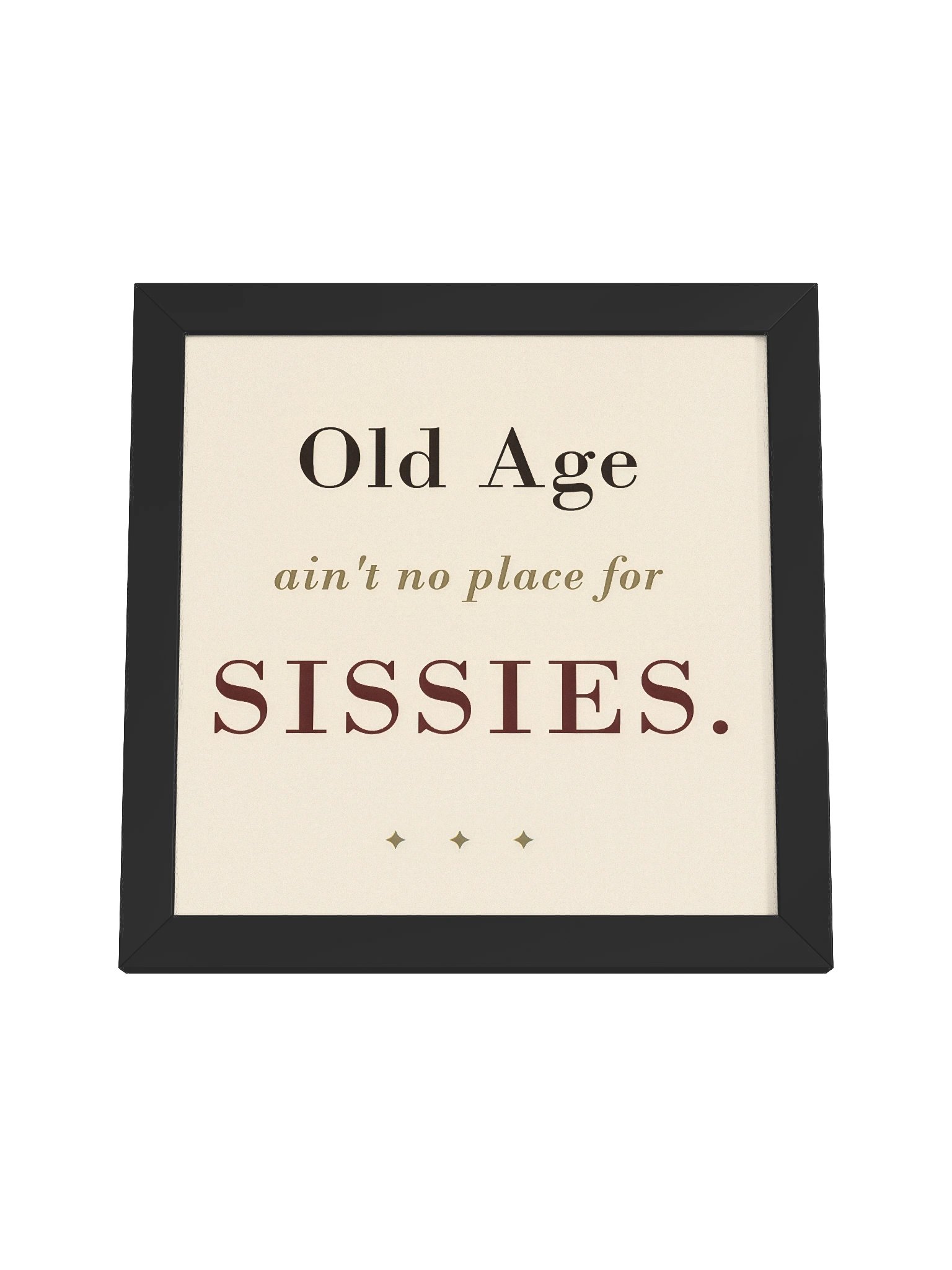 "Old Age ain't no place for SISSIES" - Wall Art product image (4)