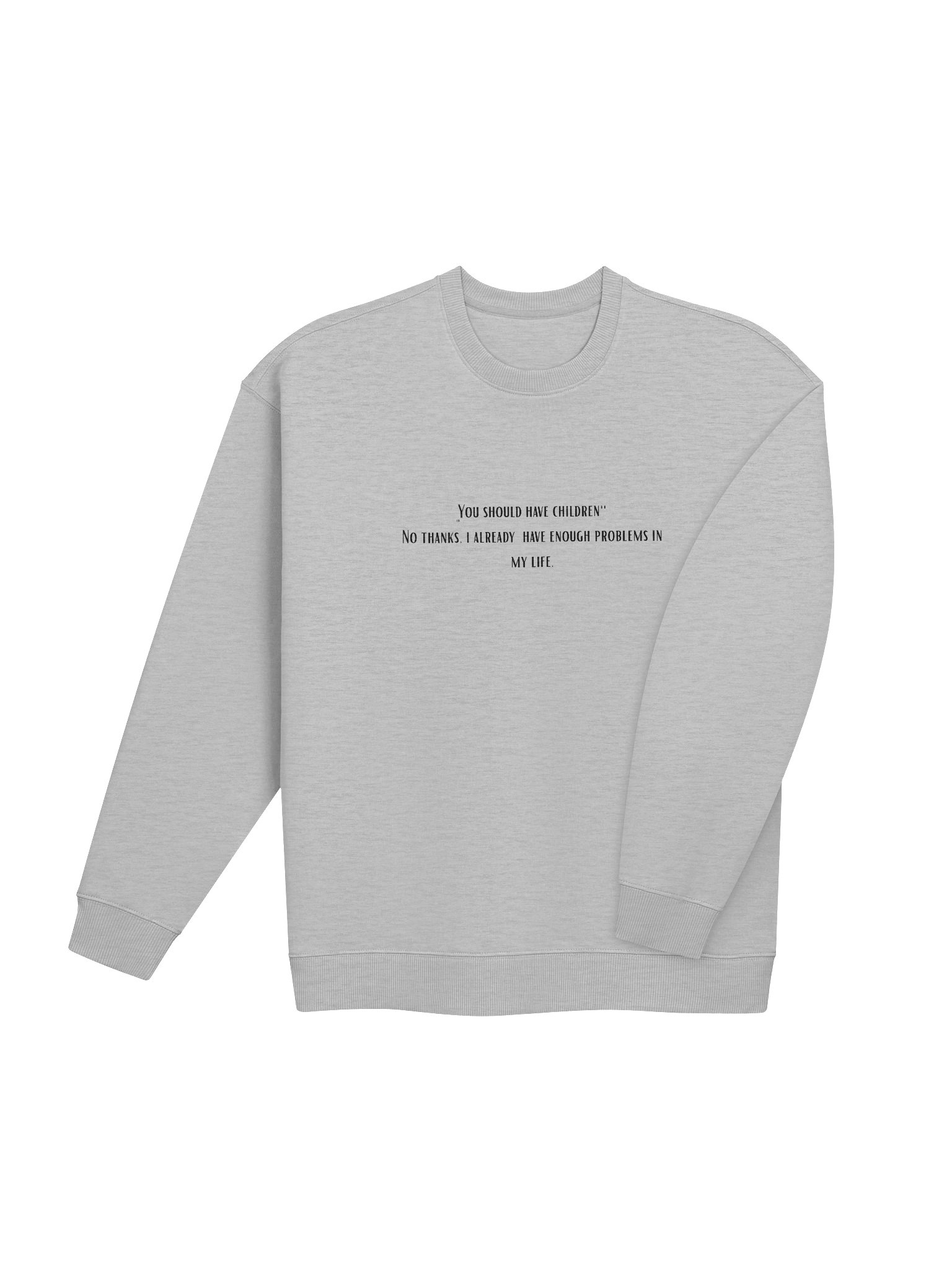 Enough problems. Sweatshirt product image (4)