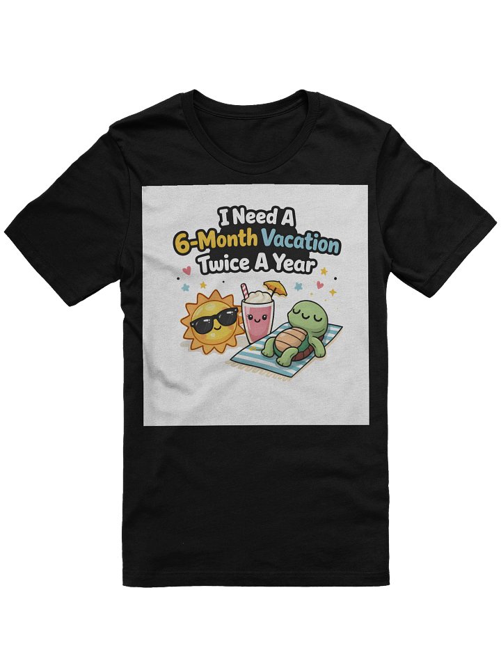 I Need A 6-Month Vacation Twice A Year T-Shirt – Dream Big, Relax Bigger product image (1)