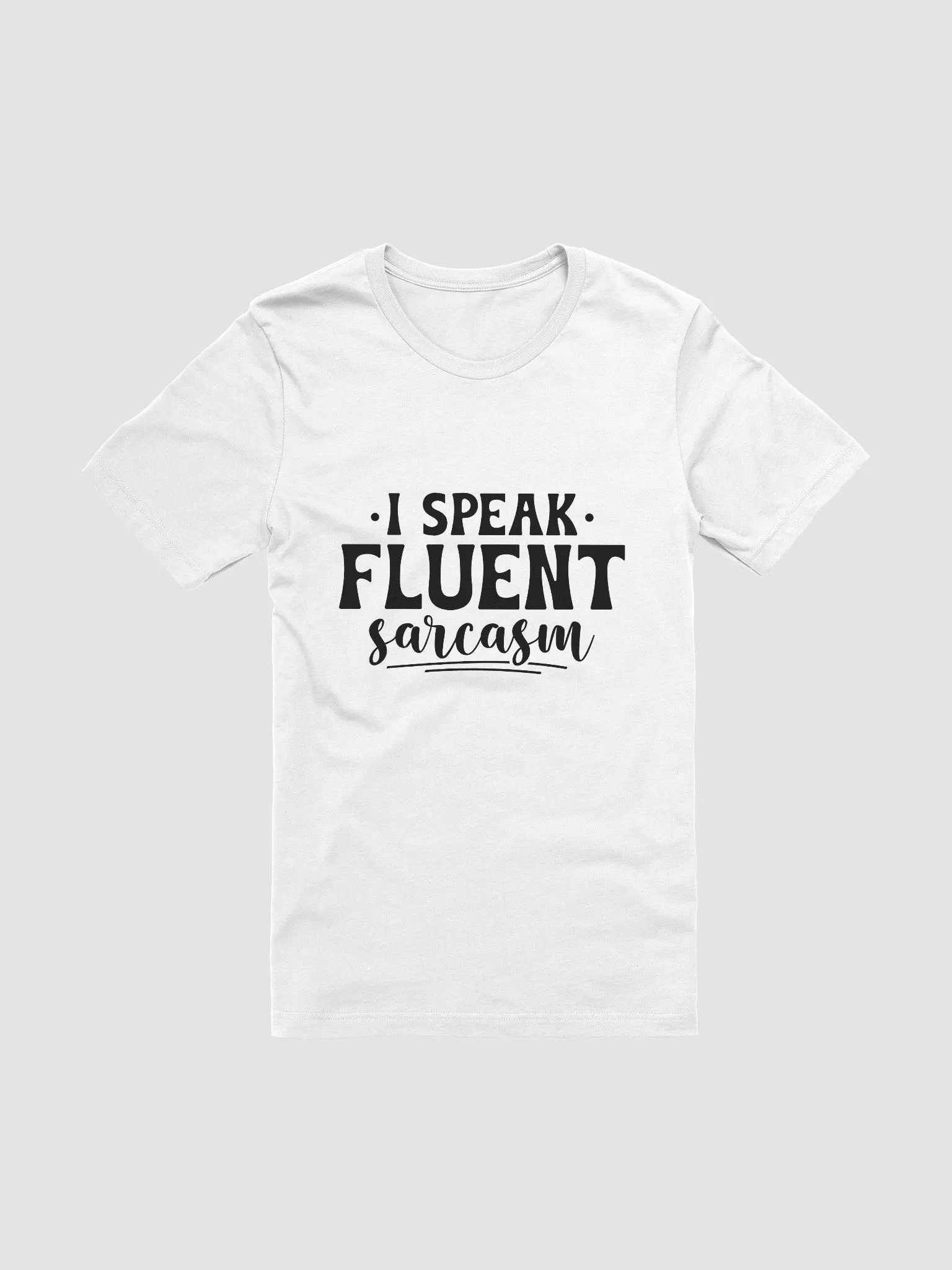 I Speak Fluent Sarcasm Women White T-Shirt product image (3)