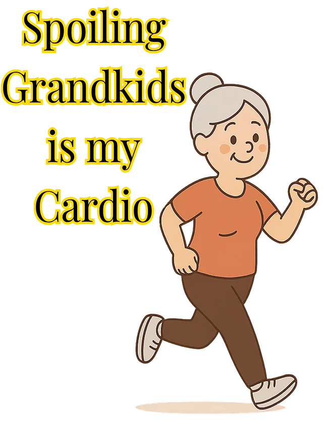 Spoiling Grandkids is my Cardio (Female)