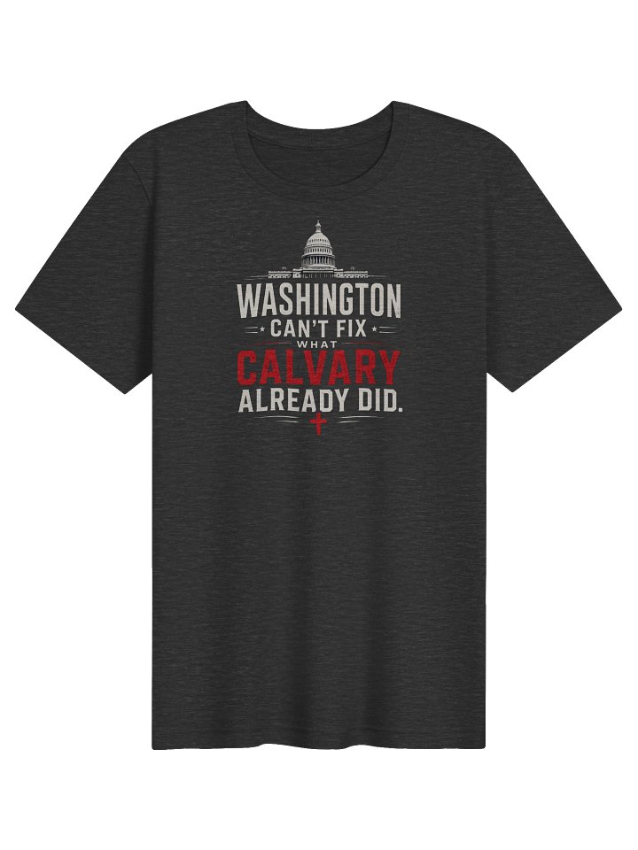 Washington Can’t Fix What Calvary Did - T-Shirt product image (11)