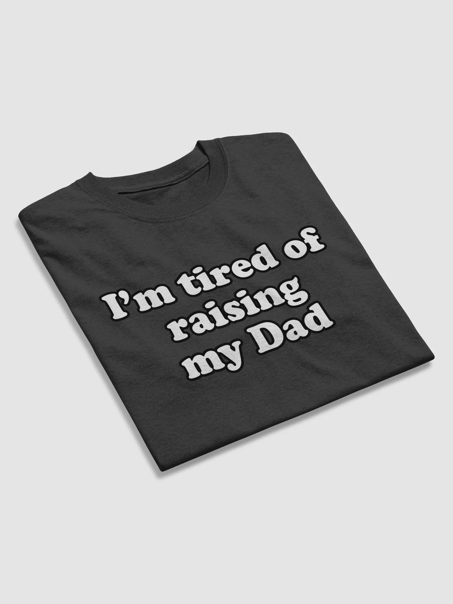 Im tired of raising my Dad product image (3)