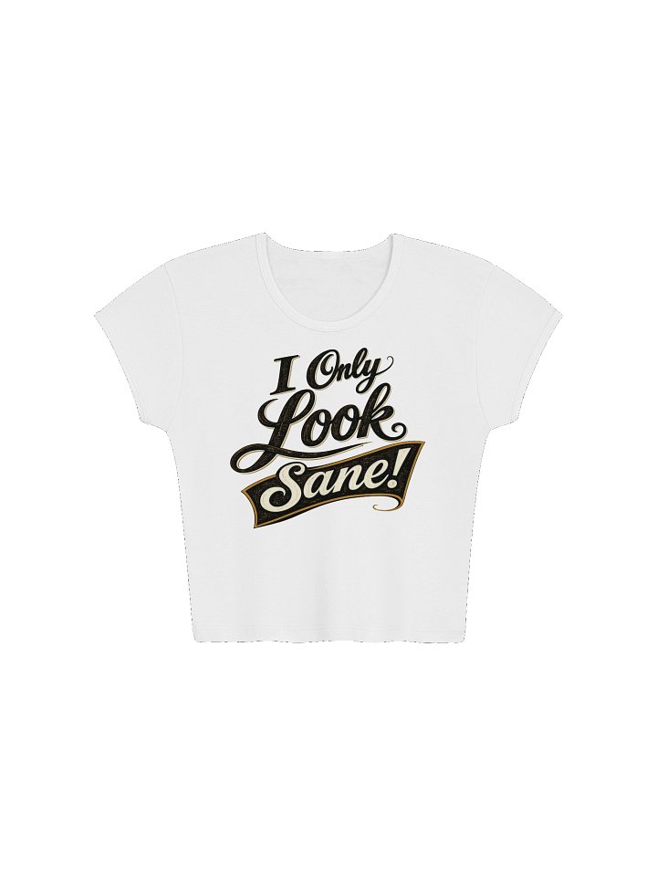 I Only Look Sane Women's Baby Tee product image (1)
