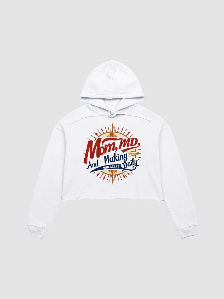 Mom, MD, And Making Miracles Daily Crop Hoodie product image (1)