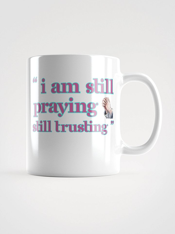 I am Still Praying, Still Trusting White Glossy Ceramic Mug product image (2)