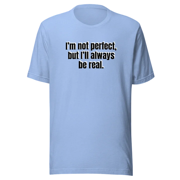Be Real T-Shirt - Limited Run product image (2)