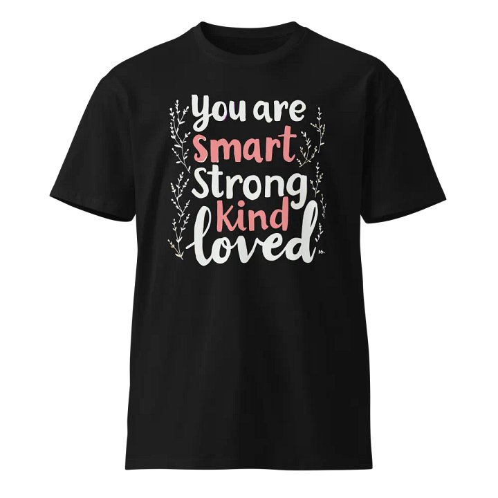 You Are Smart Strong Kind Loved T-Shirt product image (1)