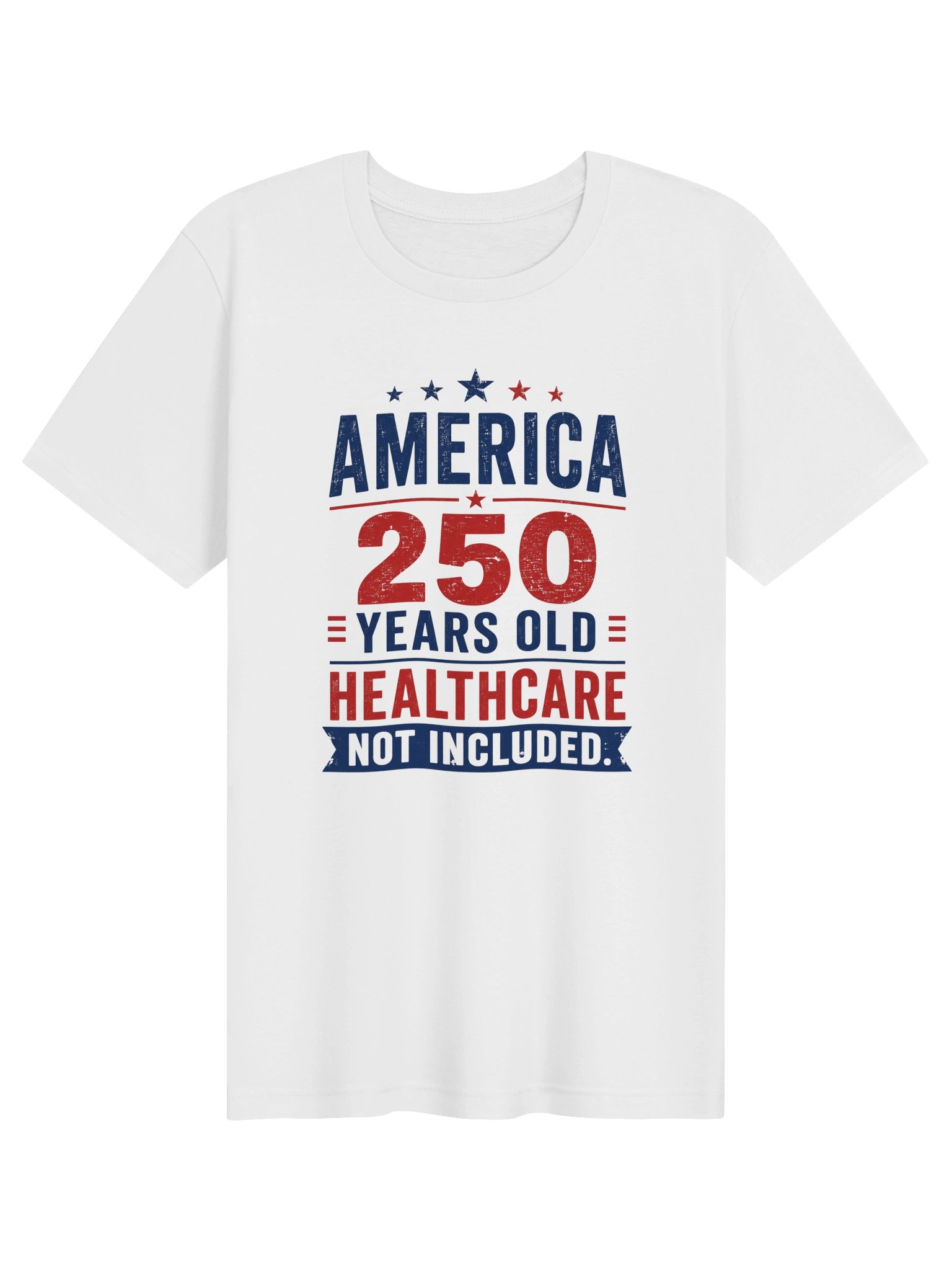 AMERICA — 250 YEARS OLD. HEALTHCARE NOT INCLUDED product image (1)