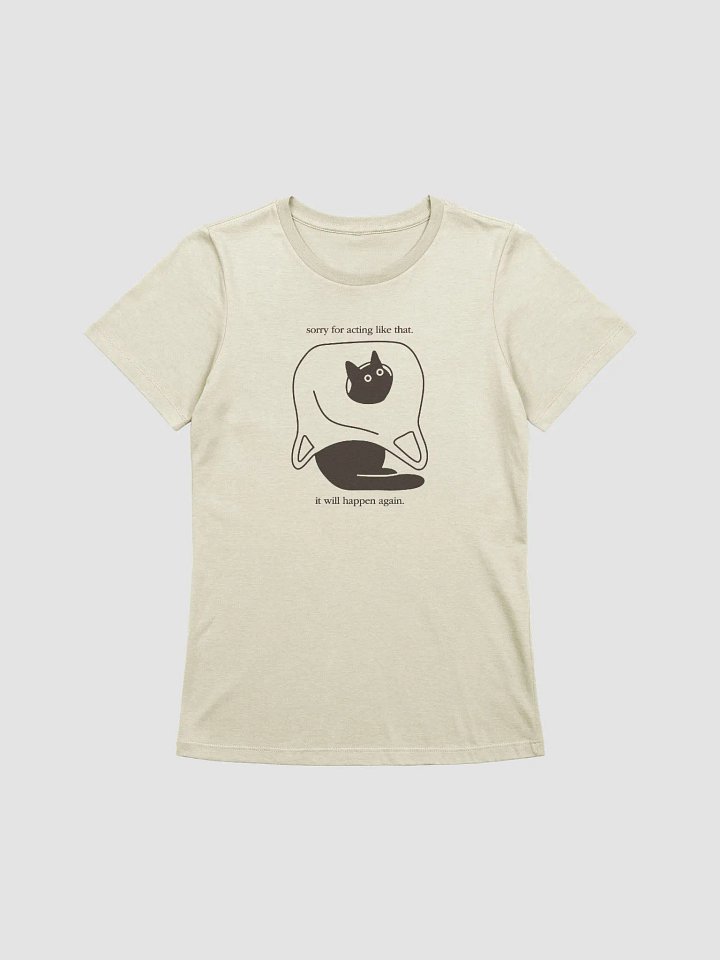 Sorry for acting like that it will happen again women's tee product image (1)
