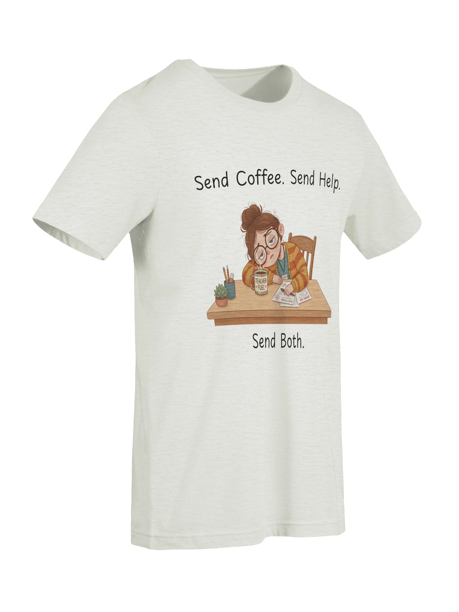 "Send Coffee, Send Help, Send Both" Teacher T-Shirt | Teacher Tired Collection product image (67)