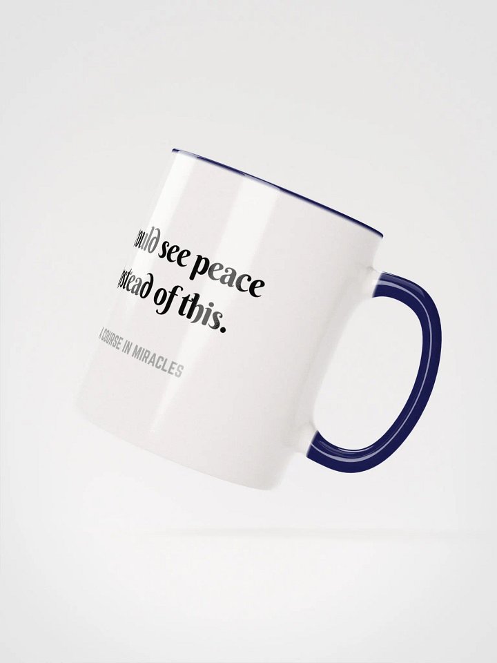 I could see peace instead of this - ACIM Inspirational Mug product image (22)