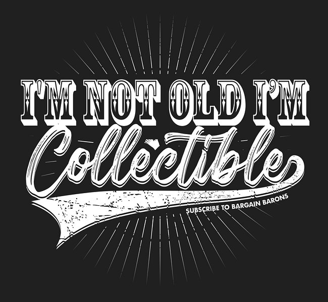 IM NOT OLD IM COLLECTIBLE