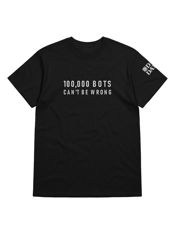 100,000 Bots Can't Be Wrong (T-Shirt) product image (2)
