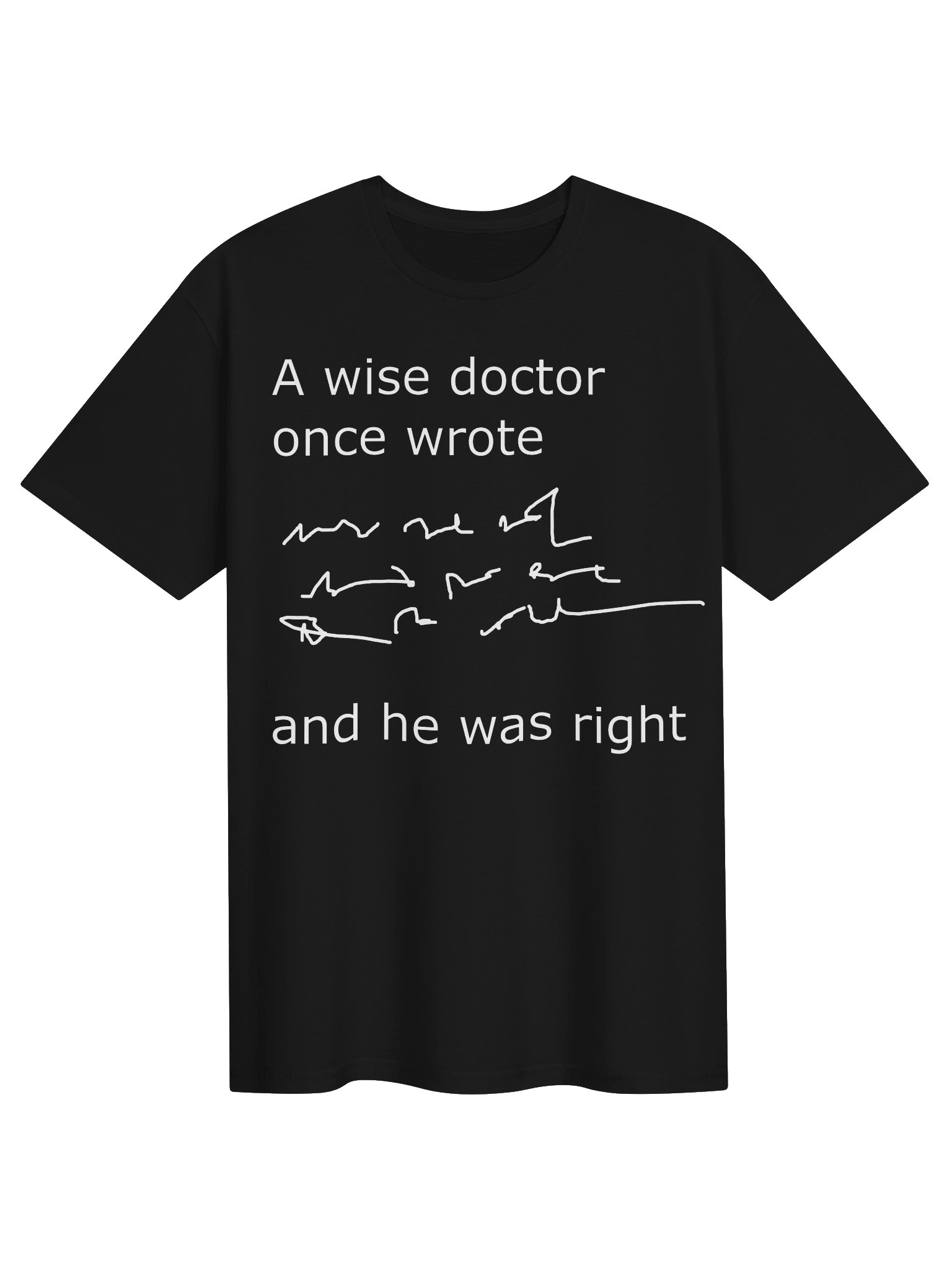 A Wise Doctor Once Wrote… and He Was Right – Funny Doctor Handwriting T-Shirt product image (1)