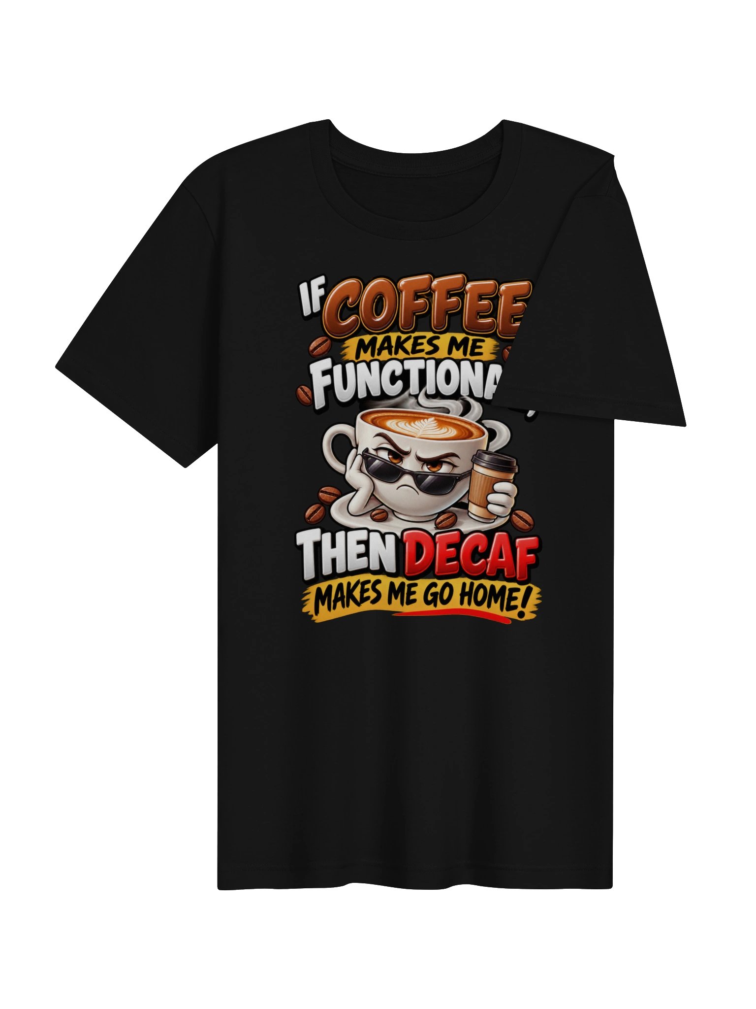 Coffee Makes Me Functional, Decaf Sends Me Home – Funny Coffee Lover & Caffeine Humor product image (4)