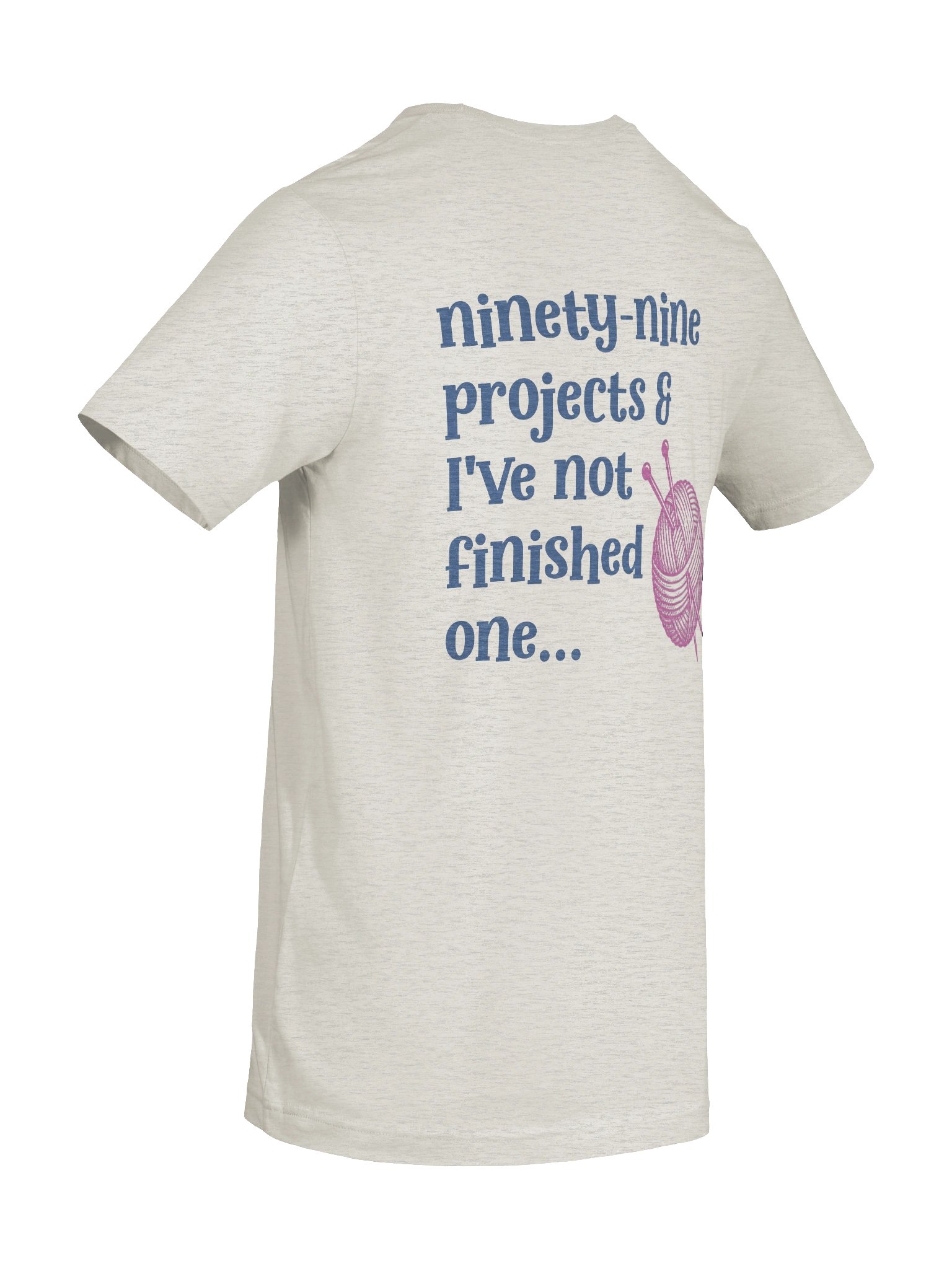 Ninety‑Nine Projects & I’ve Not Finished One… T‑Shirt product image (34)