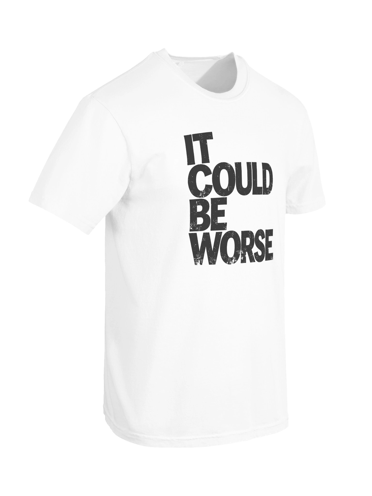 IT COULD BE WORSE in Black Grungy Letters T-Shirt product image (2)