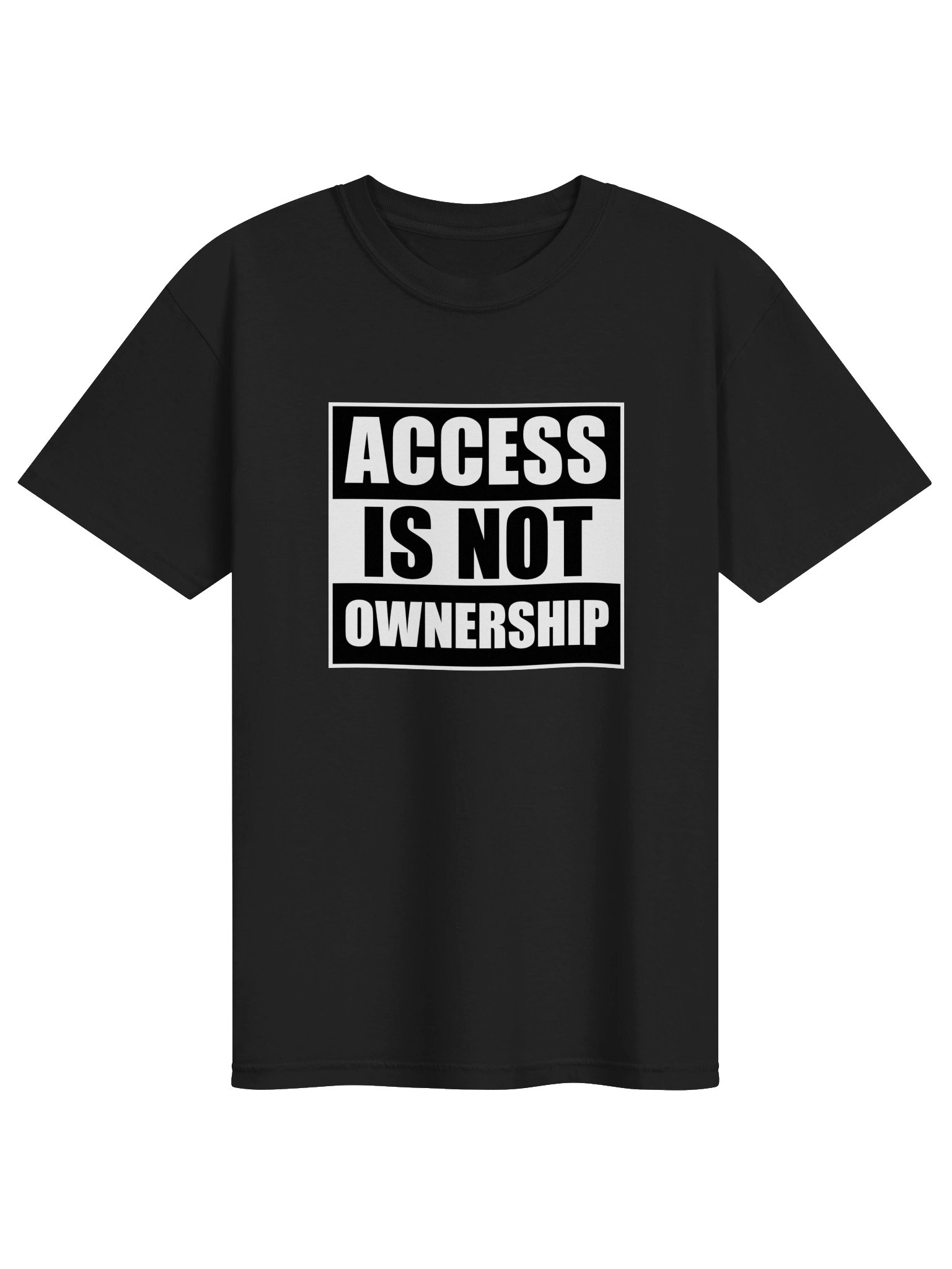 Access Is Not Ownership T-shirt