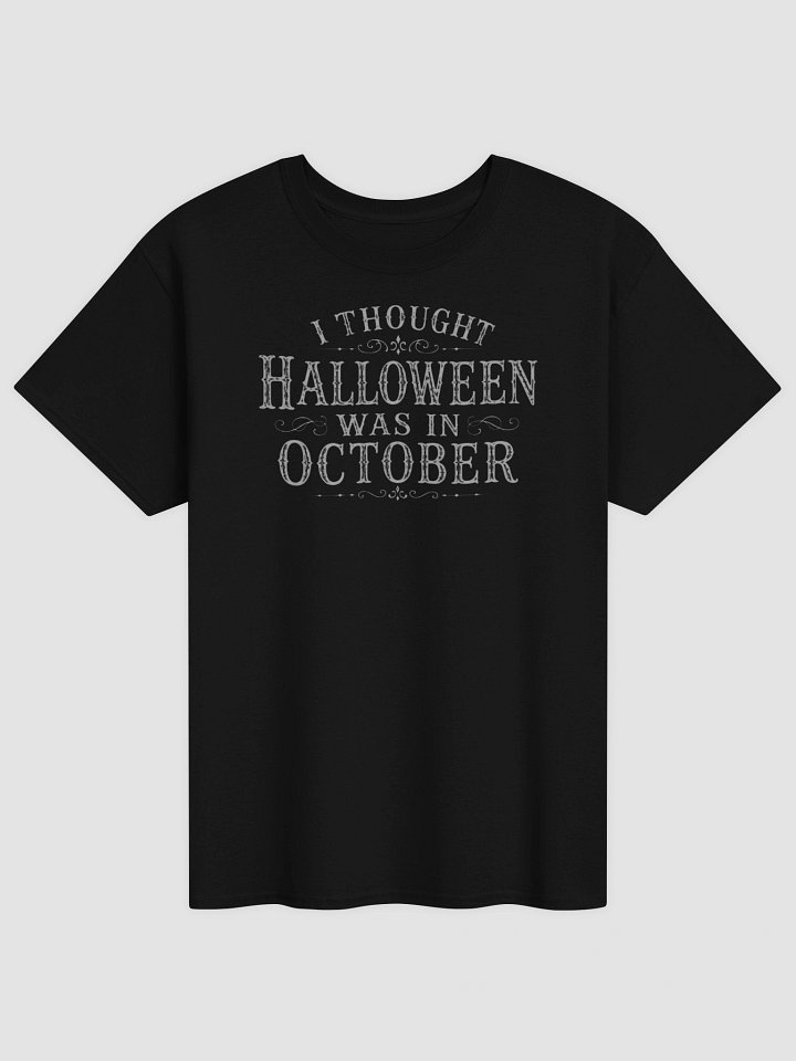 I THOUGHT HALLOWEEN WAS IN OCTOBER, Grey Font, Unisex Cotton Heavyweight T-Shirt product image (1)