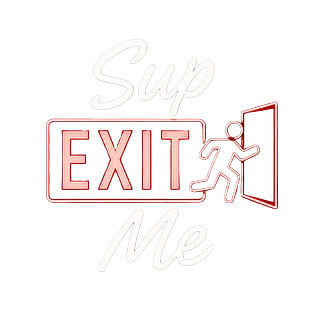 Sup Exit Me