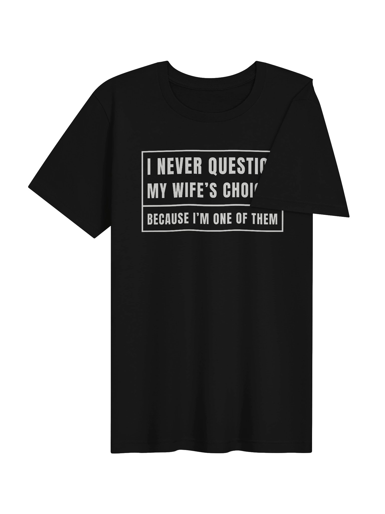 I Never Question My Wife's Choices T-Shirt product image (11)