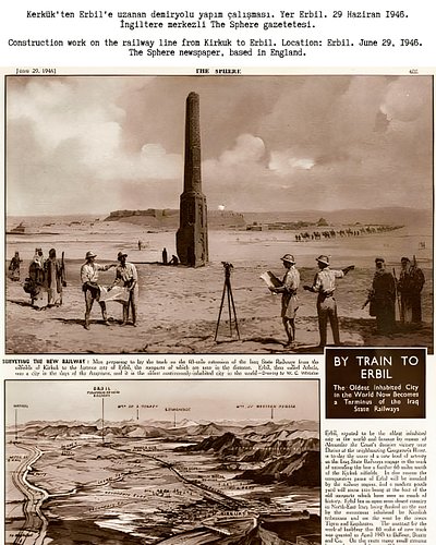 Kerkük'ten Erbil'e uzanan demiryolu yapım çalışması. Yer Erbil. 29 Haziran 1946.
İngiltere merkezli The Sphere gazetetesi.

C...