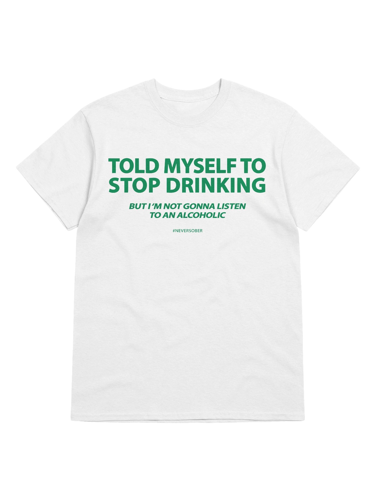 Told Myself I Would Stop Drinking But I'm Not Gonna Listen To An Alcoholic Shirt product image (7)