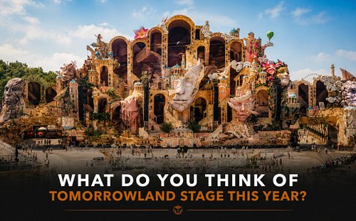 What do you think of Tomorrowland stage this year?