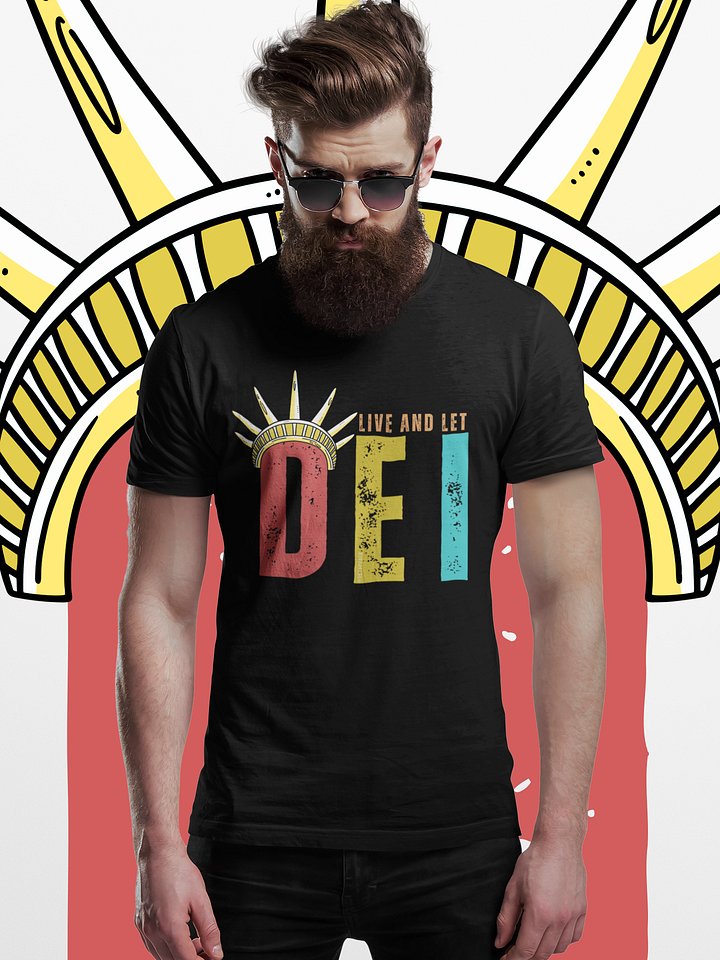 Live and Let DEI © Statue of Liberty Bright T-Shirt - Being Liberal product image (1)