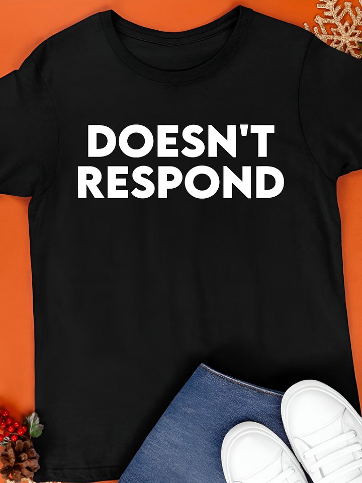 Doesn't Respond Shirt product image (1)