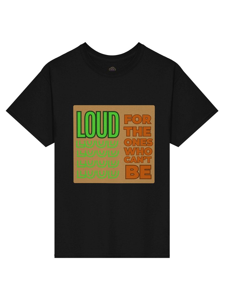 Loud For Those Who Can't Be Unisex Print T-Shirt product image (1)