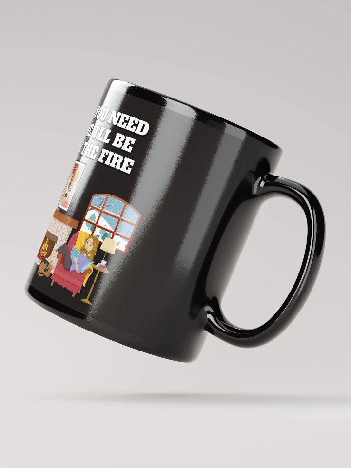 If You Need Me, I'll Be By The Fire - Black Mug product image (3)