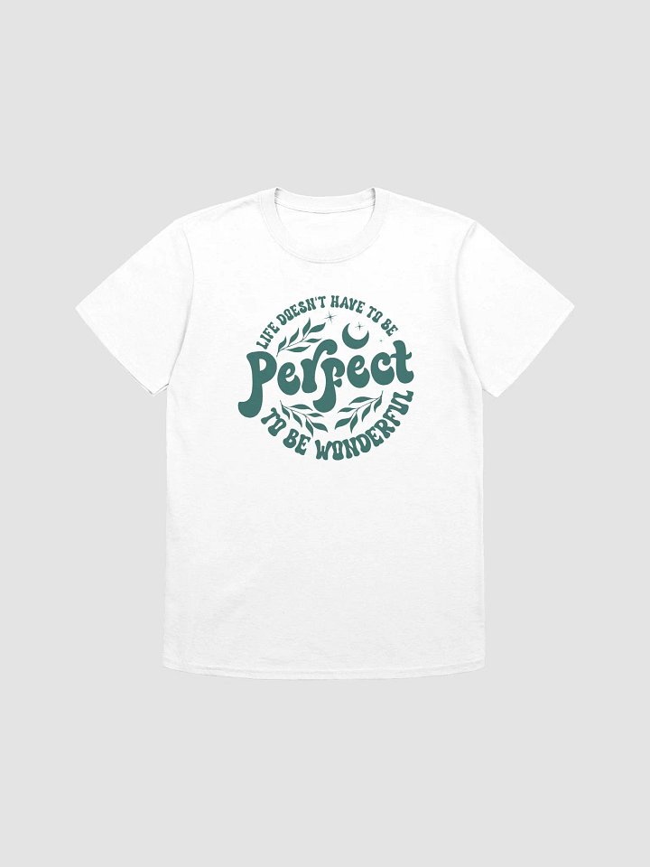 LIFE DOESN'T HAVE TO BE PERFECT TO BE WONDERFUL - Unisex T-Shirt - Unisex T-Shirt product image (1)
