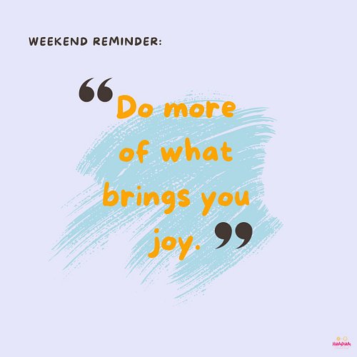 Weekend reminder......
Slow down and spend this weekend doing what truly brings you joy. 
Let go of the rush, the pressure, a...