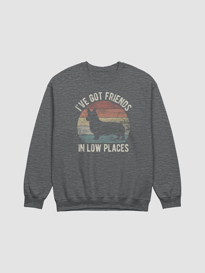I've Got Friends in Low Places Pembroke Welsh Corgi Sweatshirt | Funny Sweatshirt for Corgi Paw-rents product image (1)
